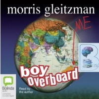 Boy Overboard written by Morris Gleitzman performed by Morris Gleitzman on Audio CD (Unabridged)